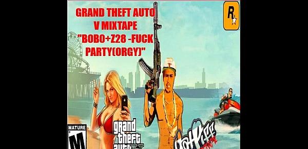  GRAND THEFT AUTO FUCK PARTY(ORGY)BY B0B0 Z28